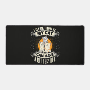 I Work Hard So MY Cat Can Have A Better Life Desk Mat