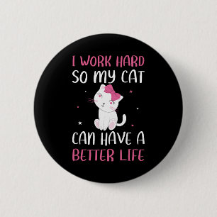 I Work Hard So My Cat Can Have A Better Life Funny 6 Cm Round Badge
