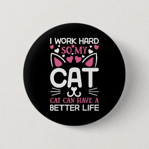 I Work Hard So My Cat Can Have A Better Life Funny 6 Cm Round Badge