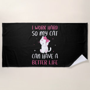 I Work Hard So My Cat Can Have A Better Life Funny Beach Towel