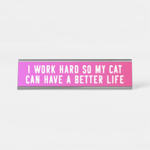 I Work Hard So My Cat Can Have A Better Life Funny Desk Name Plate