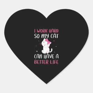 I Work Hard So My Cat Can Have A Better Life Funny Heart Sticker