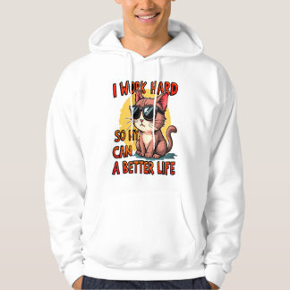 I work hard so my cat can have a better life hoodie