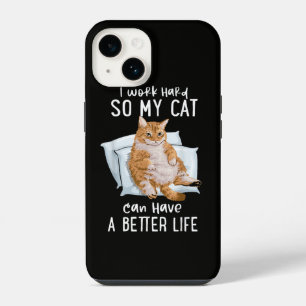I Work Hard So My Cat Can Have A Better Life iPhone 14 Case
