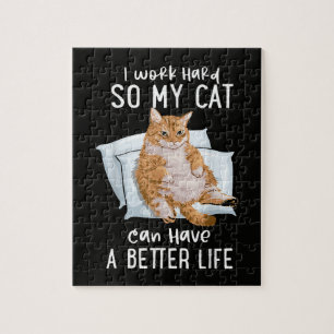 I Work Hard So My Cat Can Have A Better Life Jigsaw Puzzle
