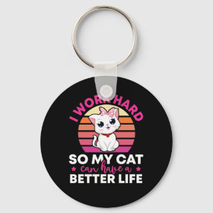 I Work Hard So My Cat Can Have A Better Life Key Ring
