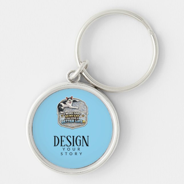 I Work Hard So My Cat Can Have A Better Life Key Ring (Front)