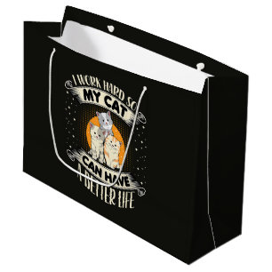 I Work Hard So MY Cat Can Have A Better Life Large Gift Bag