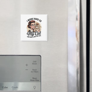 I Work Hard so My Cat Can Have a Better Life Magnet