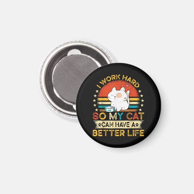 I Work Hard So MY Cat Can Have A Better Life Magnet (Front/Back)