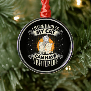 I Work Hard So MY Cat Can Have A Better Life Metal Tree Decoration