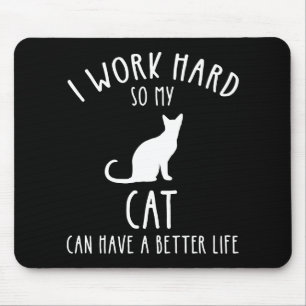 I Work Hard So My Cat Can Have A Better Life Mouse Mat