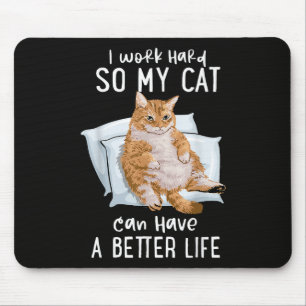 I Work Hard So My Cat Can Have A Better Life Mouse Mat