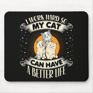 I Work Hard So MY Cat Can Have A Better Life Mouse Mat