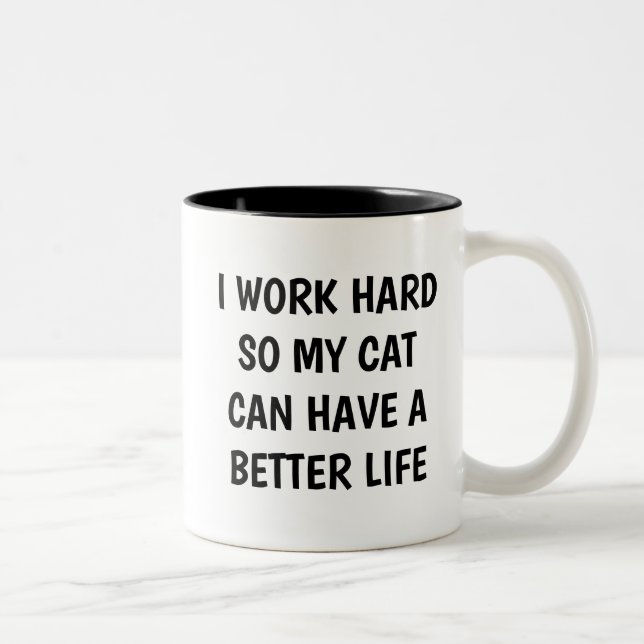 I Work Hard So My Cat Can Have A Better Life Mug (Right)