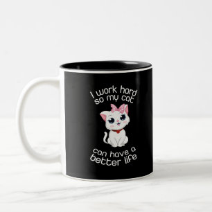 I Work Hard So My Cat Can Have A Better Life  Mug