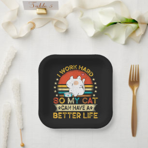 I Work Hard So MY Cat Can Have A Better Life Paper Plate