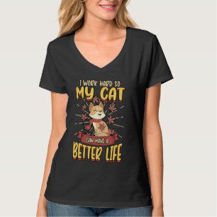 I Work Hard So My Cat Can Have A Better Life Pet O T-Shirt
