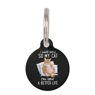 I Work Hard So My Cat Can Have A Better Life Pet Tag