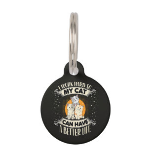 I Work Hard So MY Cat Can Have A Better Life Pet Tag