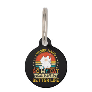 I Work Hard So MY Cat Can Have A Better Life Pet Tag
