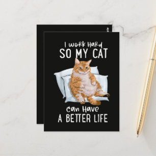 I Work Hard So My Cat Can Have A Better Life Postcard