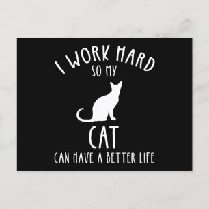 I Work Hard So My Cat Can Have A Better Life Postcard
