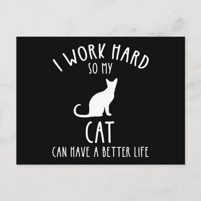 I Work Hard So My Cat Can Have A Better Life Postcard (Front)