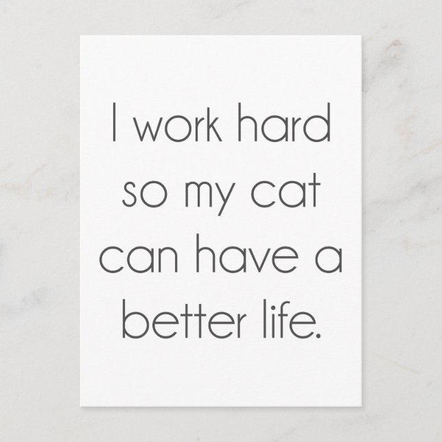 I work hard so my cat can have a better life postcard (Front)