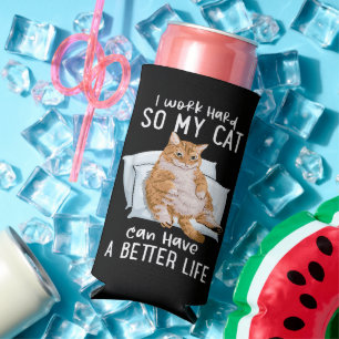 I Work Hard So My Cat Can Have A Better Life Seltzer Can Cooler