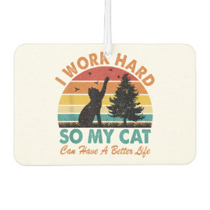 I Work Hard So My Cat Can Have a Better Life Sunse Car Air Freshener
