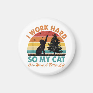 I Work Hard So My Cat Can Have a Better Life Sunse Magnet