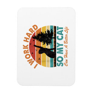 I Work Hard So My Cat Can Have a Better Life Sunse Magnet