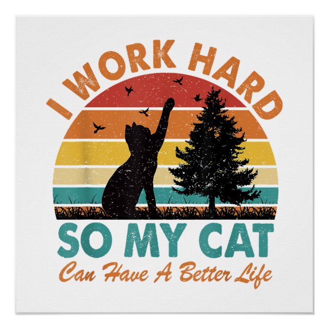 I Work Hard So My Cat Can Have a Better Life Sunse Poster (Front)