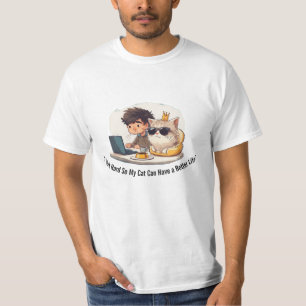 I Work Hard So My Cat Can Have a Better Life T-Shirt