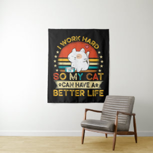 I Work Hard So MY Cat Can Have A Better Life Tapestry