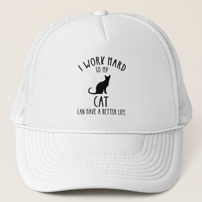I Work Hard So My Cat Can Have A Better Life Trucker Hat (Front)