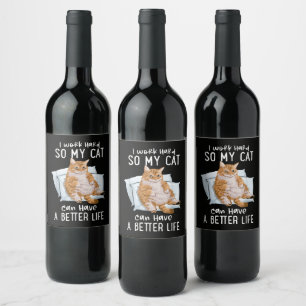 I Work Hard So My Cat Can Have A Better Life Wine Label