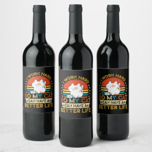 I Work Hard So MY Cat Can Have A Better Life Wine Label