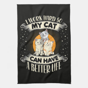I Work Hard So MY Cat Can Have A Better Lifecc Tea Towel