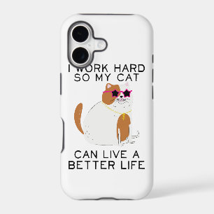 I Work Hard So My Cat Can Live A Better Life