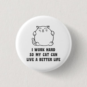 I Work Hard So My Cat Can Live A Better Life 3 Cm Round Badge