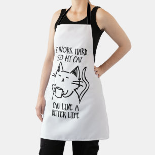 I work hard so my cat can live a better life apron