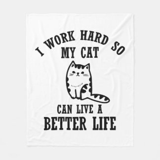 i work hard so my cat can live a better life cat t fleece blanket