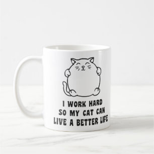 I Work Hard So My Cat Can Live A Better Life Coffee Mug