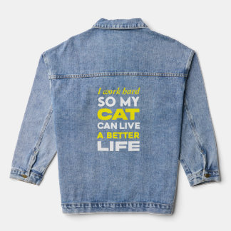 I Work Hard So My Cat Can Live a Better Life Denim Jacket