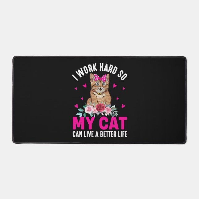 I Work Hard So My Cat Can Live A Better Life Desk Mat (Front)