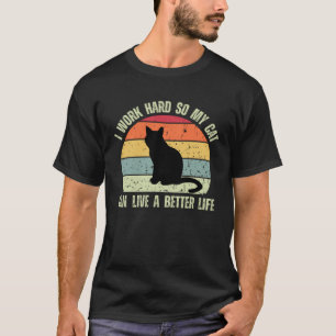 I Work Hard So My Cat Can Live A Better Life Sunse T-Shirt