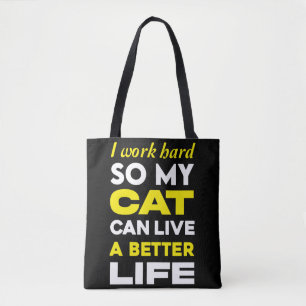 I Work Hard So My Cat Can Live a Better Life Tote Bag
