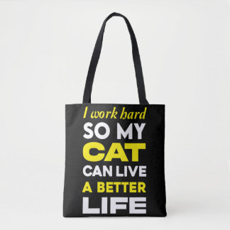 I Work Hard So My Cat Can Live a Better Life Tote Bag